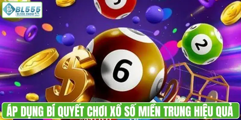 Áp dụng các bí quyết chơi xổ số miền Trung hiệu quả