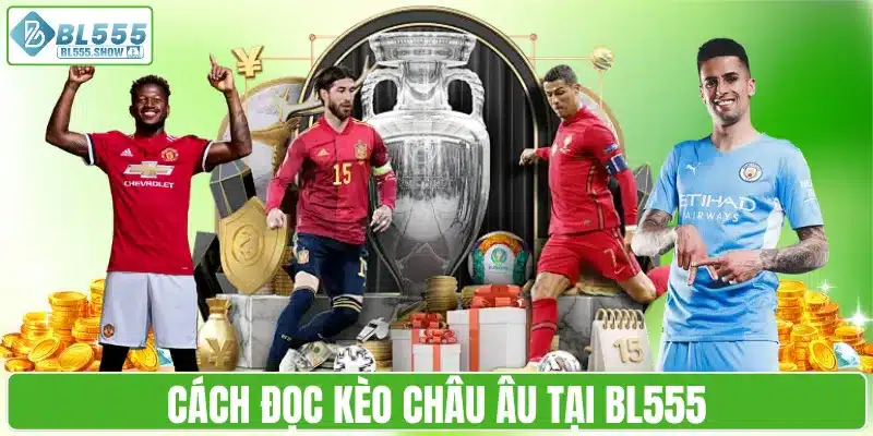 Cách đọc kèo châu Âu tại BL555
