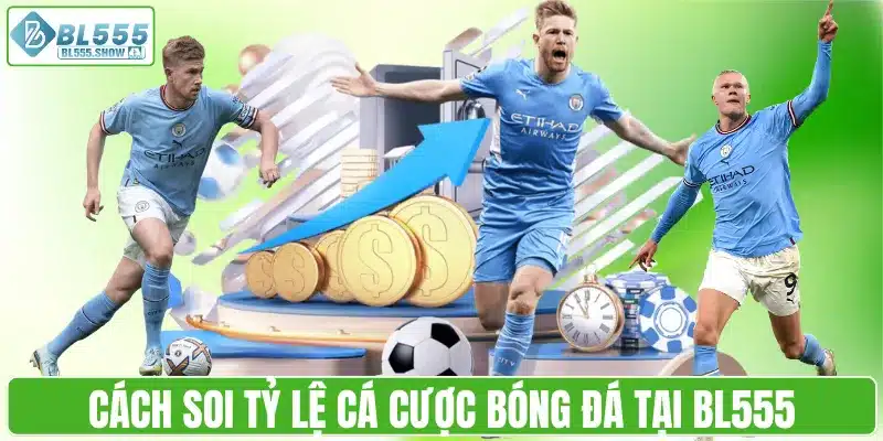 Cách soi tỷ lệ cá cược bóng đá tại BL555