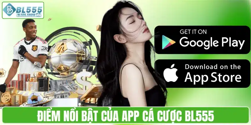 Điểm nổi bật của app cá cược BL555
