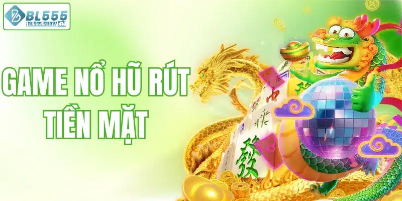 Game nổ hũ rút tiền mặt