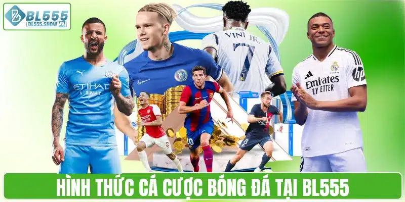 Hình thức cá cược bóng đá tại BL555
