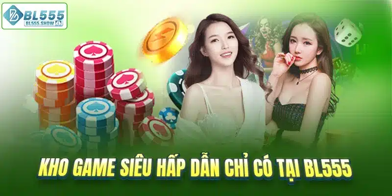 Kho game siêu hấp dẫn chỉ có tại BL555