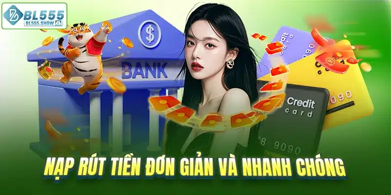 Nạp rút tiền đơn giản và nhanh chóng