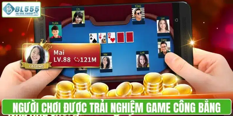 Người chơi được trải nghiệm game công bằng