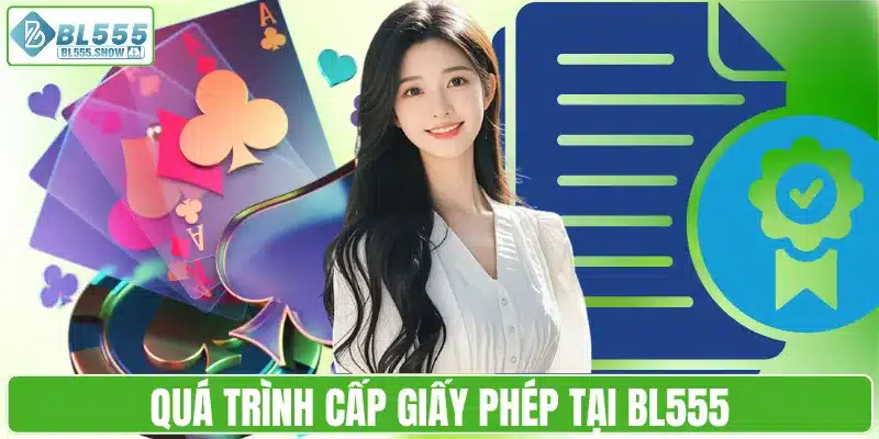 Quá trình cấp giấy phép tại BL555