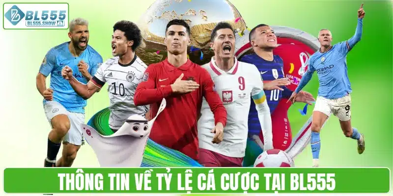 Thông tin về tỷ lệ cá cược tại BL555