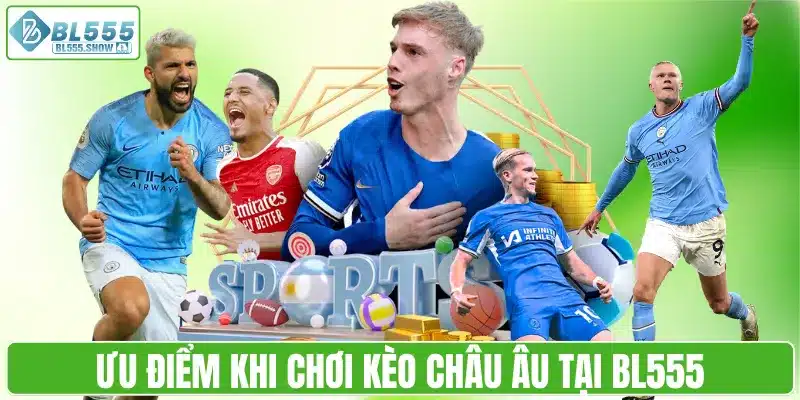 Ưu điểm khi chơi kèo châu Âu tại BL555